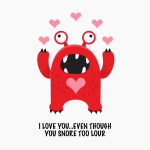 I love you even though I sometimes think you're suffocating